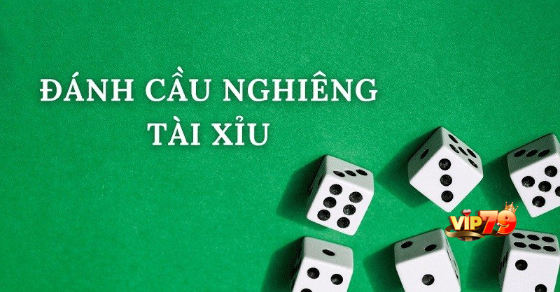 Cao thủ bật mí cách đánh cầu nghiêng tài xỉu